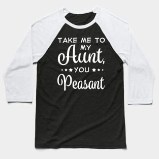 Take Me To My Aunt You Measant Costume Gift Baseball T-Shirt